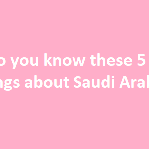 5 things about Saudi Arabia
