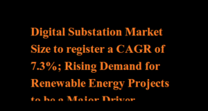 Digital Substation Market Size to register a CAGR of 7.3%; Rising Demand for Renewable Energy Projects to be a Major Driver Digital Substation Market Size to register a CAGR of 7.3%; Rising Demand for Renewable Energy Projects to be a Major Driver