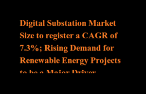 Digital Substation Market Size to register a CAGR of 7.3%; Rising Demand for Renewable Energy Projects to be a Major Driver Digital Substation Market Size to register a CAGR of 7.3%; Rising Demand for Renewable Energy Projects to be a Major Driver