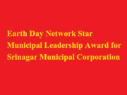 Earth Day Network Star Municipal Leadership Award for Srinagar Municipal Corporation Earth Day Network Star Municipal Leadership Award for Srinagar Municipal Corporation