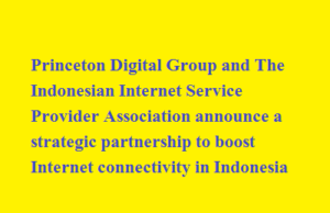 Princeton Digital Group and The Indonesian Internet Service Provider Association announce a strategic partnership to boost Internet connectivity in Indonesia Princeton Digital Group and The Indonesian Internet Service Provider Association announce a strategic partnership to boost Internet connectivity in Indonesia