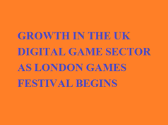 RESEARCH REVEALS HUGE GROWTH IN THE UK DIGITAL GAME SECTOR AS LONDON GAMES FESTIVAL BEGINS RESEARCH REVEALS HUGE GROWTH IN THE UK DIGITAL GAME SECTOR AS LONDON GAMES FESTIVAL BEGINS