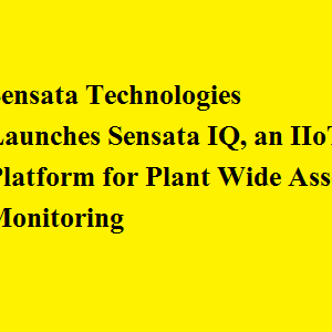 Sensata Technologies Launches Sensata IQ, an IIoT Platform for Plant Wide Asset Monitoring