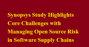 Synopsys Study Highlights Core Challenges with Managing Open Source Risk in Software Supply Chains Synopsys Study Highlights Core Challenges with Managing Open Source Risk in Software Supply Chains