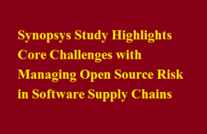 Synopsys Study Highlights Core Challenges with Managing Open Source Risk in Software Supply Chains Synopsys Study Highlights Core Challenges with Managing Open Source Risk in Software Supply Chains