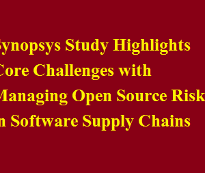 Synopsys Study Highlights Core Challenges with Managing Open Source Risk in Software Supply Chains