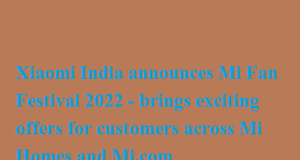 Xiaomi India announces Mi Fan Festival 2022 – brings exciting offers for customers across Mi Homes and Mi.com Xiaomi India announces Mi Fan Festival 2022 - brings exciting offers for customers across Mi Homes and Mi