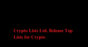 Crypto Lists Ltd. Release Top Lists for Crypto Crypto Lists Ltd. Release Top Lists for Crypto