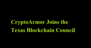CryptoArmor Joins the Texas Blockchain Council CryptoArmor Joins the Texas Blockchain Council