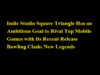Indie Studio Square Triangle Has an Ambitious Goal to Rival Top Mobile Games with Its Recent Release Bowling Clash: New Legends Indie Studio Square Triangle Has an Ambitious Goal to Rival Top Mobile Games with Its Recent Release Bowling Clash New Legends