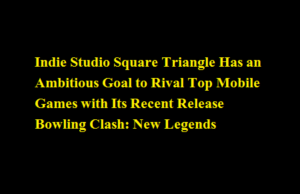 Indie Studio Square Triangle Has an Ambitious Goal to Rival Top Mobile Games with Its Recent Release Bowling Clash: New Legends Indie Studio Square Triangle Has an Ambitious Goal to Rival Top Mobile Games with Its Recent Release Bowling Clash New Legends
