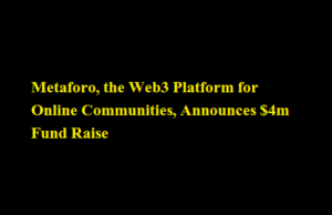 Metaforo, the Web3 Platform for Online Communities, Announces $4m Fund Raise Metaforo, the Web3 Platform for Online Communities, Announces $4m Fund Raise