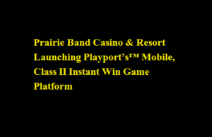 Prairie Band Casino & Resort Launching Playport’s™ Mobile, Class II Instant Win Game Platform Prairie Band Casino & Resort Launching Playport’s™ Mobile, Class II Instant Win Game Platform