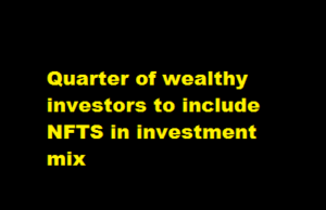 Quarter of wealthy investors to include NFTS in investment mix Quarter of wealthy investors to include NFTS in investment mix