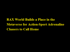RAX World Builds a Place in the Metaverse for Action-Sport Adrenaline Chasers to Call Home RAX World Builds a Place in the Metaverse for Action-Sport Adrenaline Chasers to Call Home