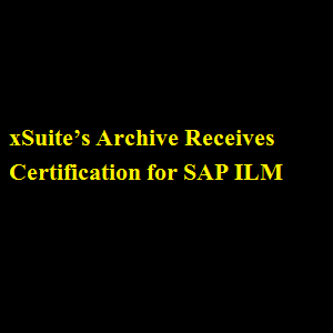 xSuite’s Archive Receives Certification for SAP ILM