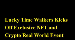 Lucky Time Walkers Kicks Off Exclusive NFT and Crypto Real World Event Lucky Time Walkers Kicks Off Exclusive NFT and Crypto Real World Event