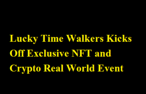 Lucky Time Walkers Kicks Off Exclusive NFT and Crypto Real World Event Lucky Time Walkers Kicks Off Exclusive NFT and Crypto Real World Event