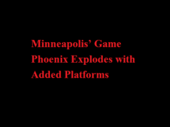 Minneapolis’ Game Phoenix Explodes with Added Platforms Minneapolis’ Game Phoenix Explodes with Added Platforms