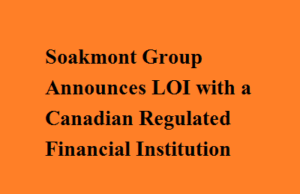 Soakmont Group Announces LOI with a Canadian Regulated Financial Institution Soakmont Group Announces LOI with a Canadian Regulated Financial Institution