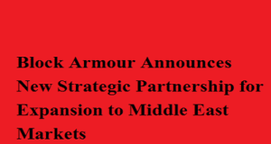 Block Armour Announces New Strategic Partnership for Expansion to Middle East Markets Block Armour Announces New Strategic Partnership for Expansion to Middle East Markets