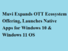Muvi Expands OTT Ecosystem Offering, Launches Native Apps for Windows 10 & Windows 11 OS Muvi Expands OTT Ecosystem Offering, Launches Native Apps for Windows 10 & Windows 11 OS
