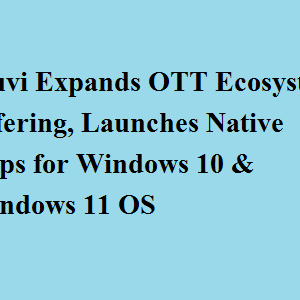 Muvi Expands OTT Ecosystem Offering, Launches Native Apps for Windows 10 & Windows 11 OS